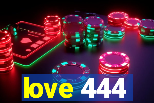 love 444